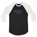 Good Vibes 3/4 sleeve raglan shirt