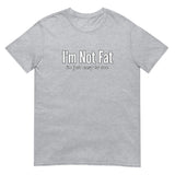 I'm Not Fat Short-Sleeve Unisex T-Shirt