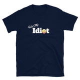 He's My Idiot Short-Sleeve Unisex T-Shirt