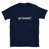 got tamales? Short-Sleeve Unisex T-Shirt